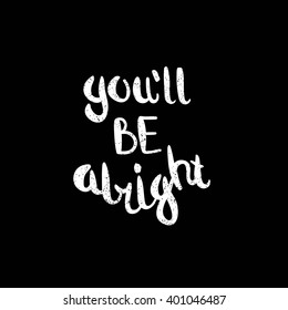 You all be alright. Black and white lettering. Decorative letter. Hand drawn lettering. Quote. Vector hand-painted illustration. Decorative inscription. Motivational poster. Vintage illustration. 