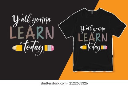 You All Gonna Learn Today T-shirt, Teacher Shirt
