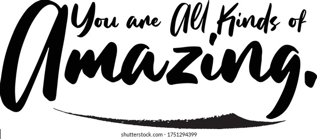 You are All Kinds of Amazing Calligraphy Handwritten Typography  Black Color Text On 
White Background