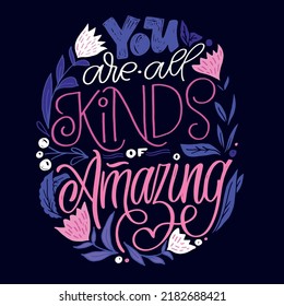 You are all kinds of amazing. Lettering hand drawn  phrase postcard. Lettering motivation t-shirt design. 