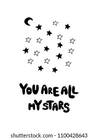 You are all my stars bubble phrase Cute scandi nursery poster or card with monochrome black and white stars. Modern stylich kids poster in scandinavian style. Hand drawn doodle