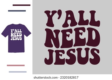 you all need Jesus t shirt design