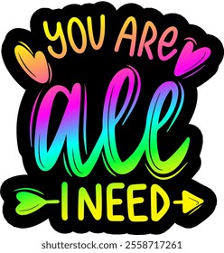 you are all i need valentines day colorful bright rainbow graphic design