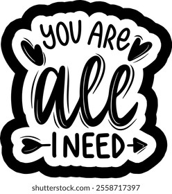 you are all i need valentines day black vector graphic design and cut file