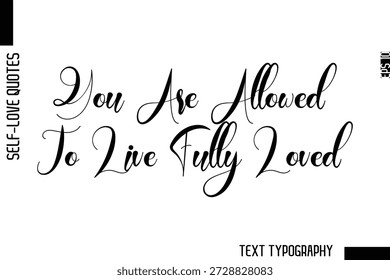 Você está autorizado A viver totalmente amado -Minimalist Self-Love Cursive Text Typography Quote Design