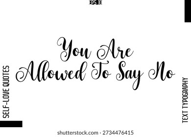 You Are Allowed To Say No    -Elegant Handwritten Self-Love Quote Cursive Typography Lettering Design