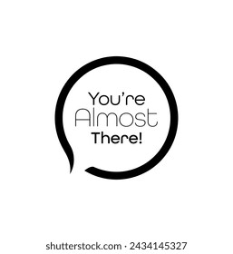 You are Almost There text on white background