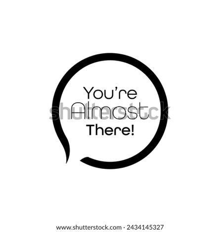 You are Almost There text on white background