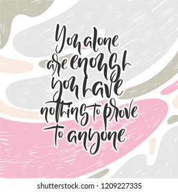You alone are enough. Bright colored background, letters. Modern handdrawn lettering on texture background. Hand-painted inscription, splash. Motivational calligraphy poster. Stylish font typography.