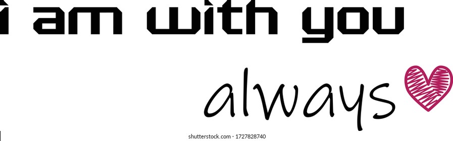 I am with you always, Christian faith, Typography for print or use as poster, card, flyer or T Shirt 