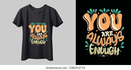 'You Are Always Enough' - Stylish T-shirt design, modern vector, typography, lettering, merchandise design, vector template, ready for print, poster, shirts