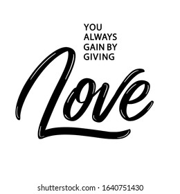 You always gain by giving Love - lettering inscription.