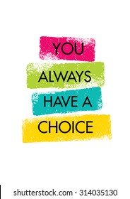 You Always Have A Choice. Inspiring Creative Motivation Quote. Vector Typography Banner Design Concept 