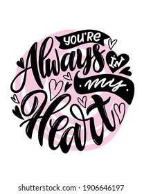 You Are Always In My Heart. Cute Hand Drawn Doodle Lettering Postcard About Love. Lettering Label  For Poster, Banner, T-shirt Design. Happy Valentines Day. Love You Label.