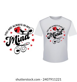 you are always in my mind .valentines day t shirt design