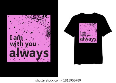Siempre estoy con ustedes, cita de diseño elegante para camisetas y ropa de moda diseño y letras de tipografía, impresión, vector, diseño de ilustración.