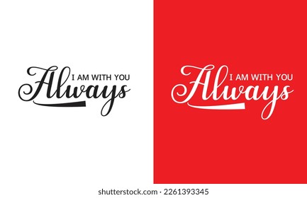 I Am With You Always T Shirt Design, t-shirt print, flyer, poster design, mug,Typographic, Vector,