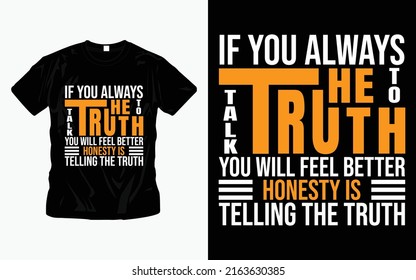 If you always talk to the truth t shirt design