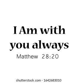 I am with you always, Typography for print or use as poster, card, flyer or T shirt