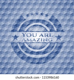 You are Amazing blue emblem or badge with geometric pattern background.