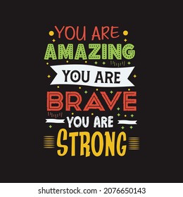 You are amazing you are brave you are strong typography vector