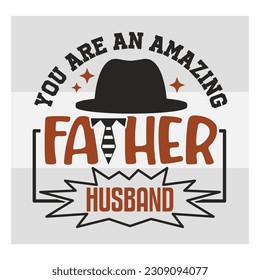 You are an amazing father and husband, Dad SVG, First Father's Day Gift, Father Day Svg, Father Day Shirts, Father's Day Quotes, Typography Quotes, Eps, Cut file