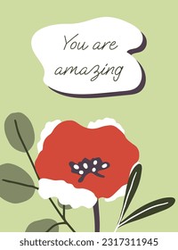You are amazing floral card in modern style. Cute hand drawn postcard design with delicate poppy flower and leaves. Flat vector illustration