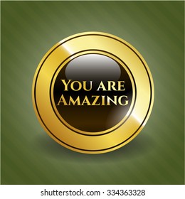 You are Amazing golden emblem or badge