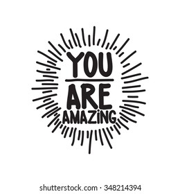 You are amazing. Hand drawn calligraphic inspiration quote