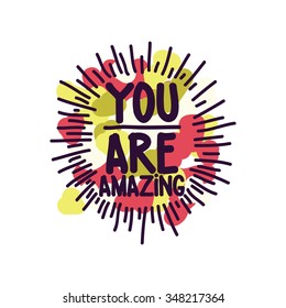 You are amazing. Hand drawn calligraphic inspiration quote