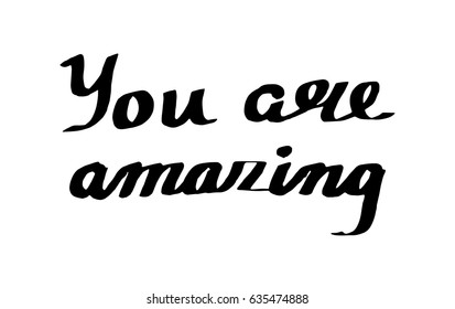 You are amazing. Hand drawn calligraphic inspiration quote
