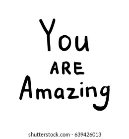 You are amazing. Hand drawn calligraphic inspiration quote