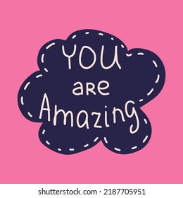 You are amazing - hand drawn lettering quote. Vector illustration of sticker with inspirational phrase about self love