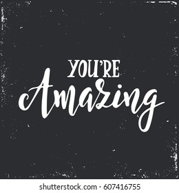 You are amazing. Hand drawn typography poster. Conceptual handwritten phrase.T shirt hand lettered calligraphic design. Inspirational vector