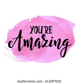 You are amazing. Hand drawn typography poster. Conceptual handwritten phrase.T shirt hand lettered calligraphic design. Inspirational vector
