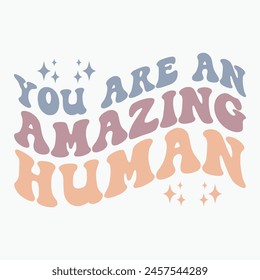 You are an amazing human retro t shirt design