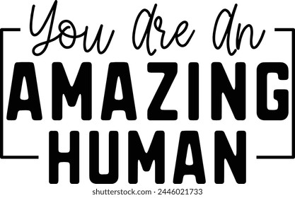 You Are An Amazing Human T shirt Design