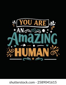 YOU ARE an AMAZING Human t shirt design