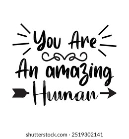 You Are An Amazing Human, Typography T shirt Design, vector illustration, graphic template, print on demand, vintage, textile fabrics, retro, element, Motivational Quotes