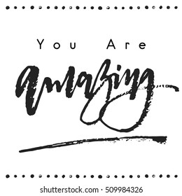 You are amazing ink calligraphy text inscription art lettering words.