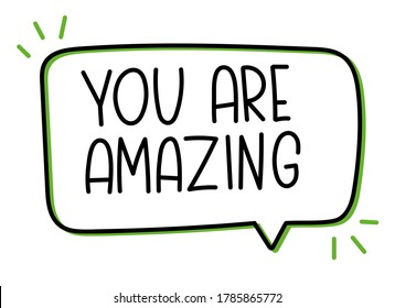 You are amazing inscription. Handwritten lettering banner. Black vector text in speech bubble. Simple outline marker style. Imitation of conversation