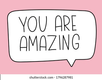 You are amazing inscription. Handwritten lettering banner. Black vector text in speech bubble. Simple outline marker style. Imitation of conversation. Vector illustration