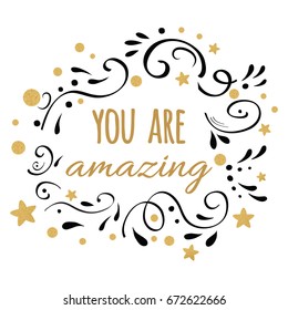 You are amazing inspiration quote. Vector typography print with lettering phrase decorated golden and black abstract ornament with stars and dots on the white background. Cute love card design.