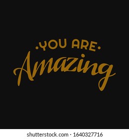 You are amazing. Inspirational and motivational quote.