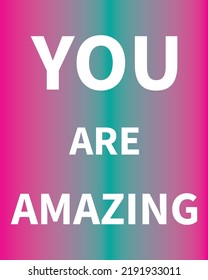 You are amazing inspirational quote. best motivational quote and saying about life. beautiful illustration