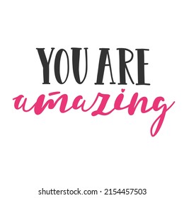 You are amazing. Inspirational vector lettering. Motivational quote isolated on white. 