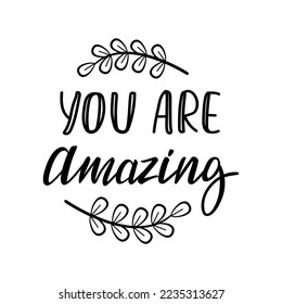 You are amazing lettering quote. Handwritten brush phrase. Print or Valentine's Day card design