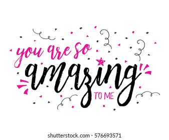 "You are so Amazing to me" typography art poster design with brush script in black and bright pink with hand drawn star accent and pink and black confetti art in background
