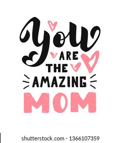 You are the amazing mom calligraphy poster. Beautiful vector illustration for greeting card and banner template. Happy Mother's Day