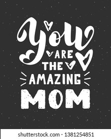 You are the amazing mom calligraphy poster on grey background. Beautiful vector illustration for greeting card and banner template. Happy Mothers Day